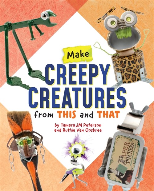 Make Creepy Creatures from This and That (Hardcover)