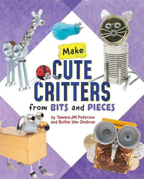 Make Cute Critters from Bits and Pieces (Hardcover)