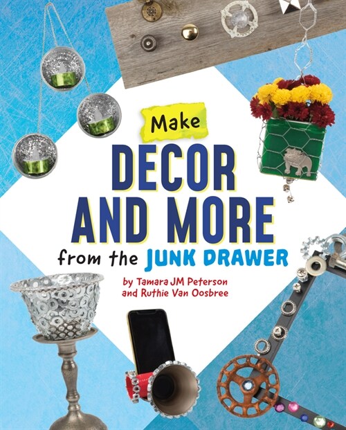 Make Decor and More from the Junk Drawer (Hardcover)