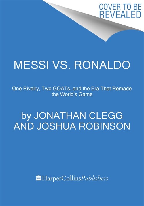 Messi vs. Ronaldo: One Rivalry, Two Goats, and the Era That Remade the Worlds Game (Paperback)