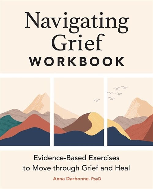 Navigating Grief Workbook: Evidence-Based Exercises to Move Through Grief and Heal (Paperback)