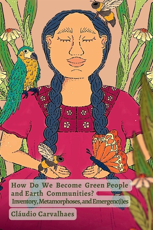 How Do We Become Green People and Earth Communities?: Inventory, Metamorphoses, and Emergenc(i)es (Paperback)