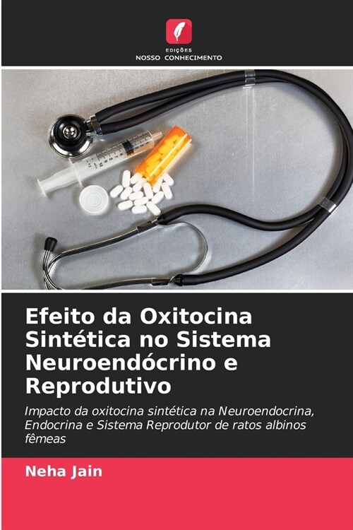 Efeito da Oxitocina Sint?ica no Sistema Neuroend?rino e Reprodutivo (Paperback)