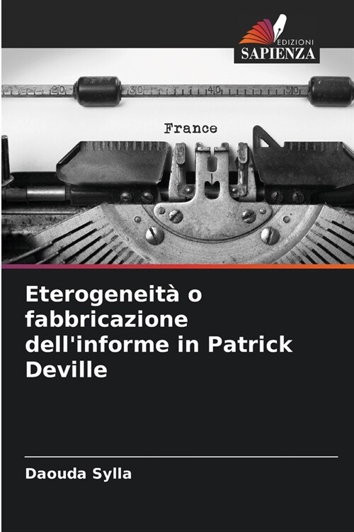 Eterogeneit?o fabbricazione dellinforme in Patrick Deville (Paperback)