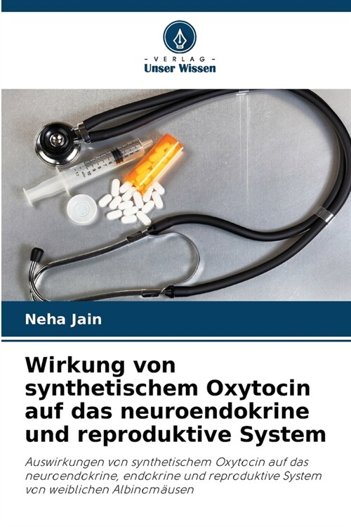 Wirkung von synthetischem Oxytocin auf das neuroendokrine und reproduktive System (Paperback)