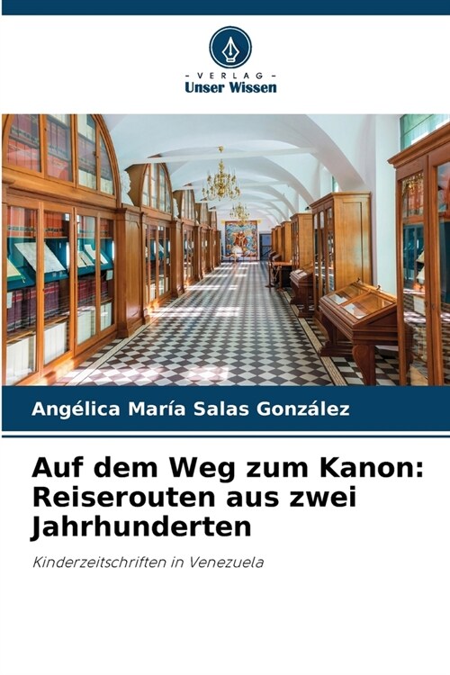 Auf dem Weg zum Kanon: Reiserouten aus zwei Jahrhunderten (Paperback)