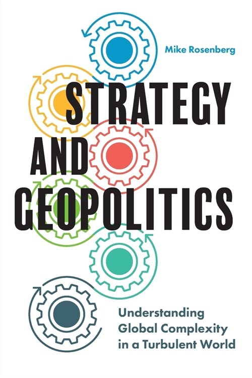 Strategy and Geopolitics : Understanding Global Complexity in a Turbulent World (Paperback)