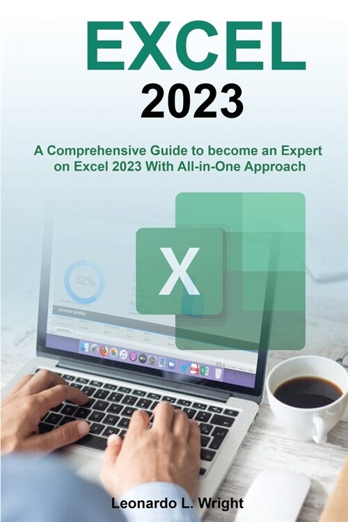 Excel 2023: A Comprehensive Guide to become an Expert on Excel 2023 With All-in-One Approach (Paperback)