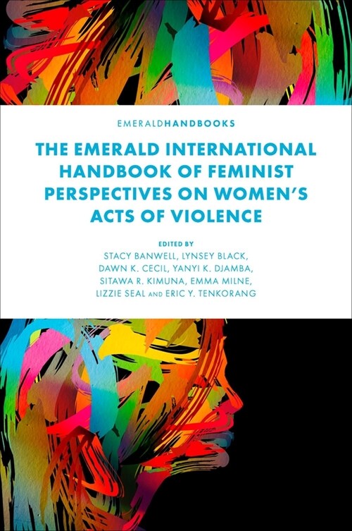 The Emerald International Handbook of Feminist Perspectives on Women’s Acts of Violence (Hardcover)