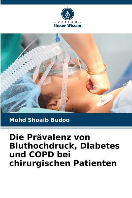 Die Pr?alenz von Bluthochdruck, Diabetes und COPD bei chirurgischen Patienten (Paperback)