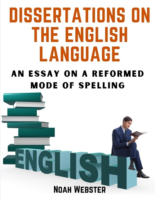 Dissertations on the English Language: An Essay on a Reformed Mode of Spelling (Paperback)