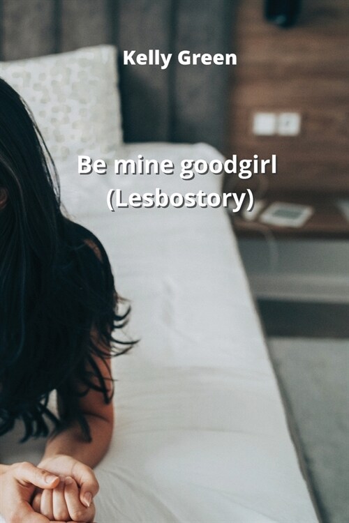 Be mine good girl (Lesbo story) (Paperback)
