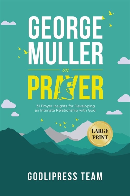 George Muller on Prayer: 31 Prayer Insights for Developing an Intimate Relationship with God. (LARGE PRINT) (Paperback)