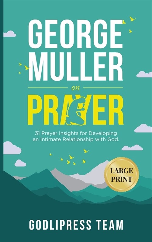 George Muller on Prayer: 31 Prayer Insights for Developing an Intimate Relationship with God. (LARGE PRINT) (Hardcover)