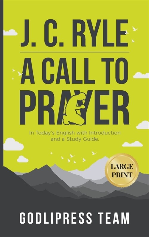 J. C. Ryle A Call to Prayer: In Todays English with Introduction and a Study Guide (LARGE PRINT) (Hardcover)