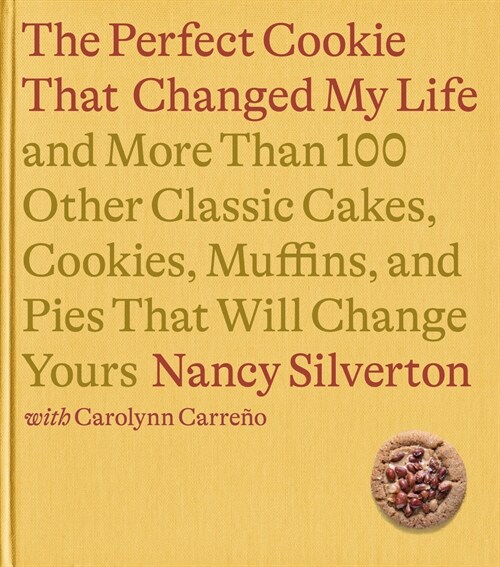 [중고] The Cookie That Changed My Life: And More Than 100 Other Classic Cakes, Cookies, Muffins, and Pies That Will Change Yours: A Cookbook (Hardcover)