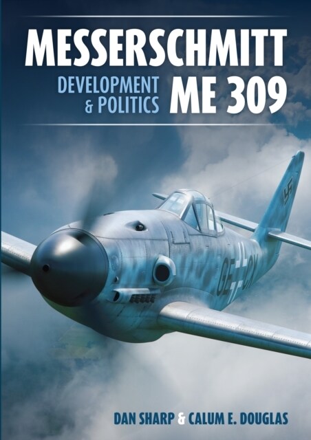 Messerschmitt Me 309 Development & Politics (Hardcover)