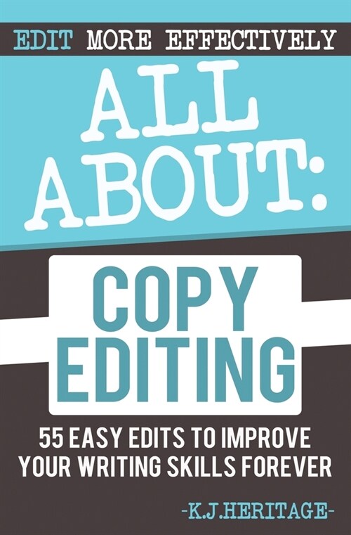 All About Copyediting: 55 Easy Edits to Improve Your Writing Skills Forever (Paperback)