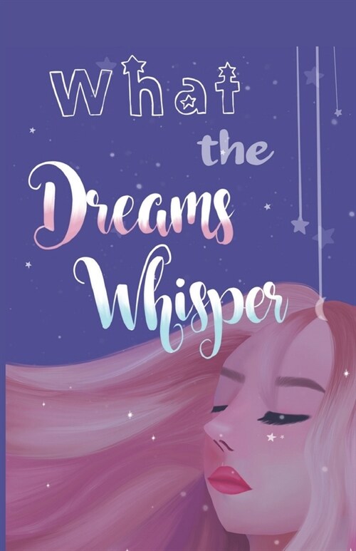 What the Dreams Whisper: A Collection of Short Stories by Tween Writers (Paperback)