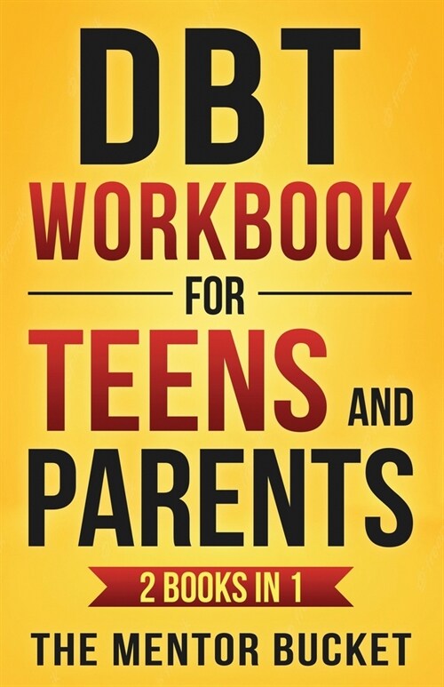 DBT Workbook for Teens and Parents (2 Books in 1) - Effective Dialectical Behavior Therapy Skills for Adolescents to Manage Anger, Anxiety, and Intens (Paperback)