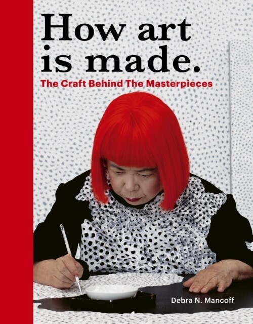 How Art is Made : The Craft Behind the Masterpieces (Hardcover)