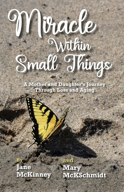 Miracle Within Small Things: A Mother and Daughters Journey Through Loss and Aging (Paperback)
