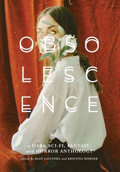 Obsolescence: A Dark Sci-Fi, Fantasy, and Horror Anthology (Hardcover)