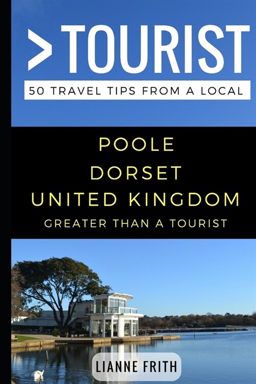 Greater Than a Tourist- Poole Dorset United Kingdom: 50 Travel Tips from a Local (Paperback)