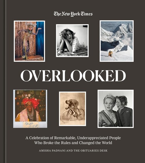 Overlooked: A Celebration of Remarkable, Underappreciated People Who Broke the Rules and Changed the World (Hardcover)