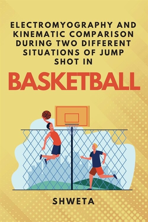 Electromyography and Kinematic Comparison During Two Different Situations of Jump Shot in Basketball (Paperback)