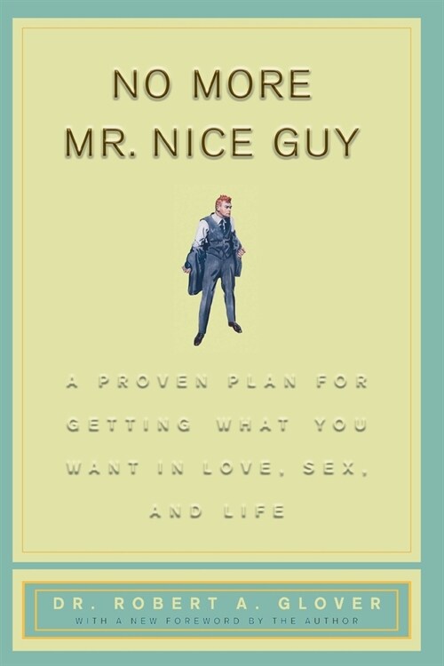 No More Mr Nice Guy: A Proven Plan for Getting What You Want in Love, Sex, and Life (Paperback)