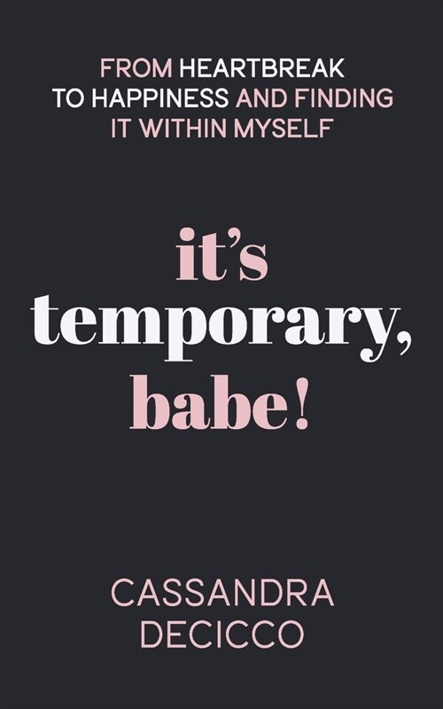 Its Temporary, Babe: From Heartbreak to Happiness and Finding It within Myself (Paperback)