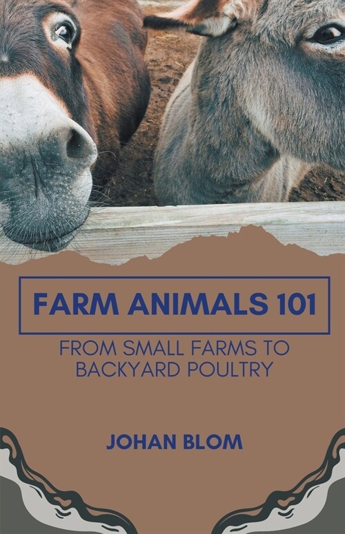Farm Animals 101: From Small Farms To Backyard Poultry (Paperback)