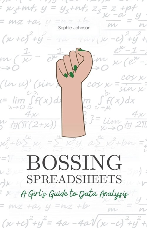 Bossing Spreadsheets: A Girls Guide to Data Analysis (Paperback)