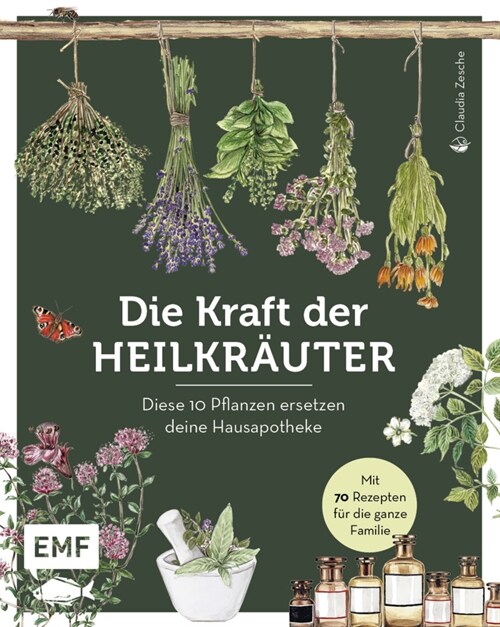 Die Kraft der Heilkrauter - diese 10 Pflanzen ersetzen deine Hausapotheke (Hardcover)