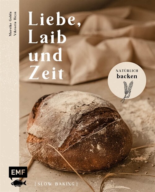 Liebe, Laib und Zeit - Naturlich Brot backen (Hardcover)