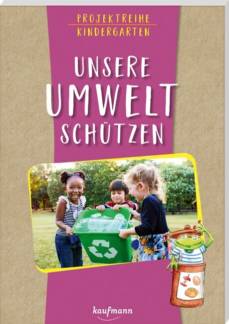 Projektreihe Kindergarten - Unsere Umwelt schutzen (Paperback)