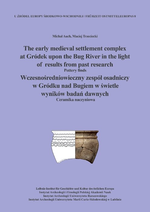 The early medieval settlement complex at Grodek upon the Bug River in the light of results from past research. Wczesnosredniowieczny zespol osadniczy (Hardcover)