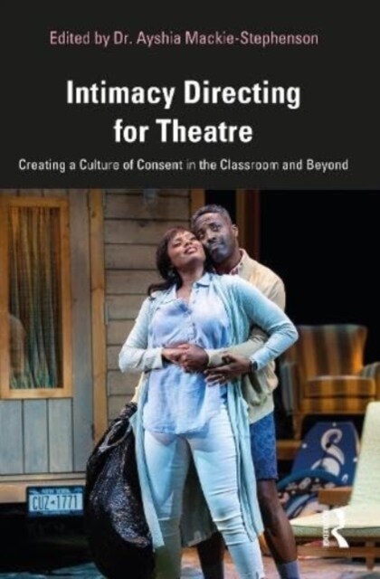 Intimacy Directing for Theatre : Creating a Culture of Consent in the Classroom and Beyond (Paperback)