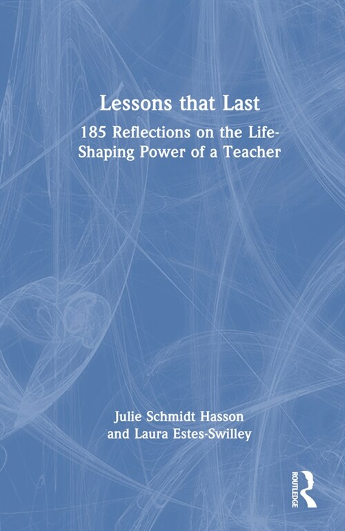 Lessons that Last : 185 Reflections on the Life-Shaping Power of a Teacher (Hardcover)
