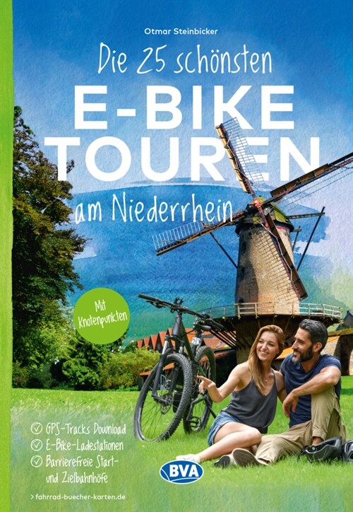 Die 25 schonsten E-Bike Touren am Niederrhein, mit Ladestationen und barrierefreien Startund Zielbahnhofen, mit Wohnmobilstellplatzen, GPS-Tracks-Down (Paperback)