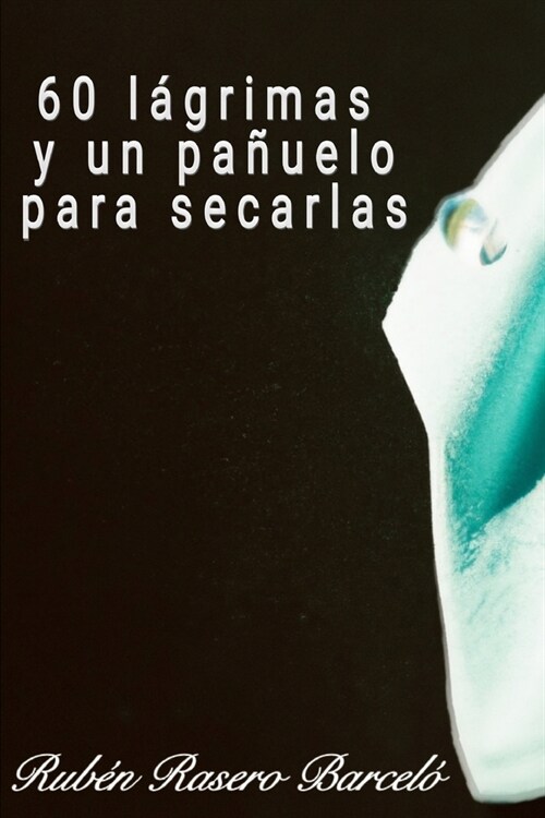 60 Lagrimas y un pa?elo para secarlas (Paperback)