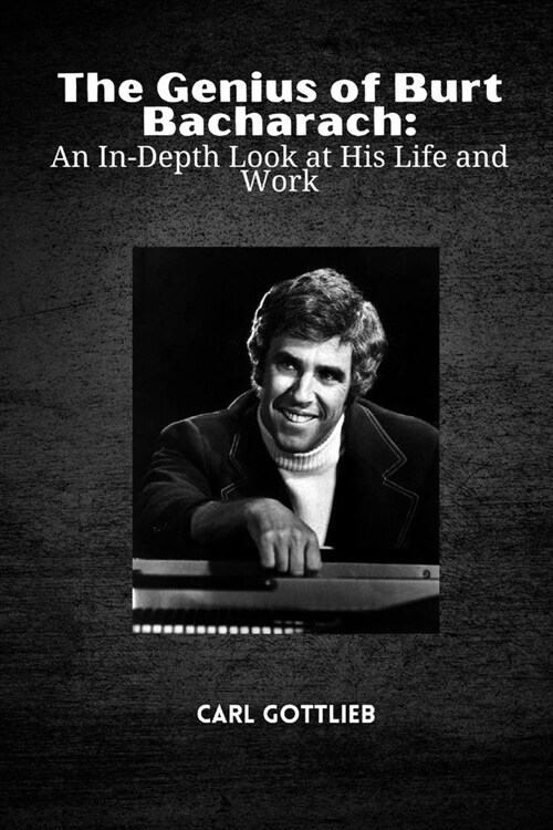 The Genius of Burt Bacharach: An In-Depth Look at His Life and Work (Paperback)