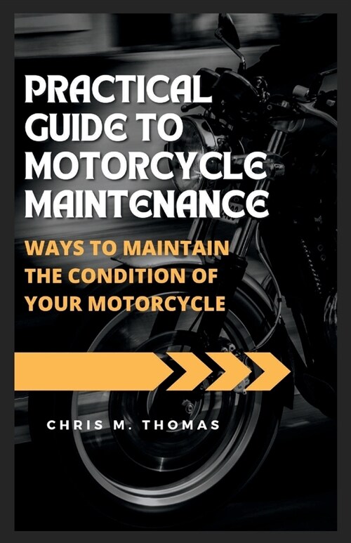 Practical guide to motorcycle maintenance: ways to maintain the condition of your motorcycle (Paperback)