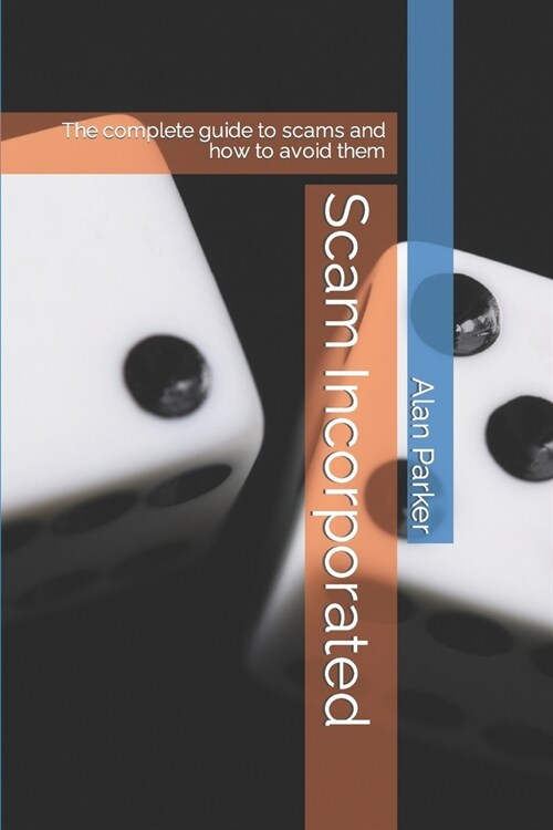 Scam Incorporated: The complete guide to scams and how to avoid them (Paperback)