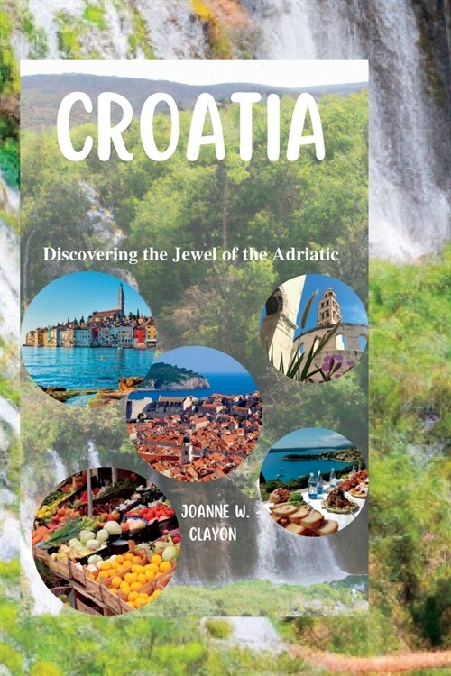 Croatia: Discovering the Jewel of the Adriatic (Paperback)