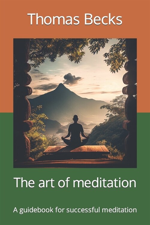 The art of meditation: A guidebook for successful meditation (Paperback)