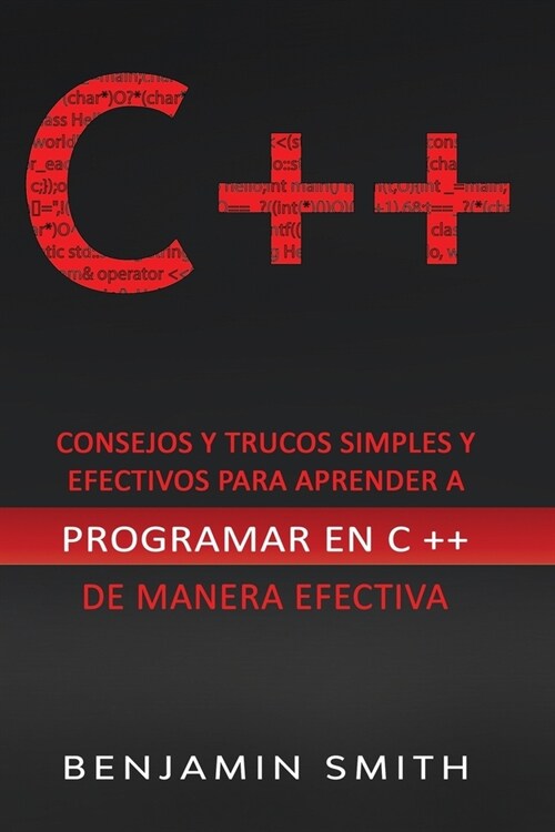 C ++: Consejos y trucos simples y efectivos para aprender a programar en C ++ de manera efectiva (Paperback)
