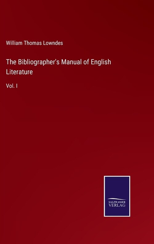 The Bibliographers Manual of English Literature: Vol. I (Hardcover)