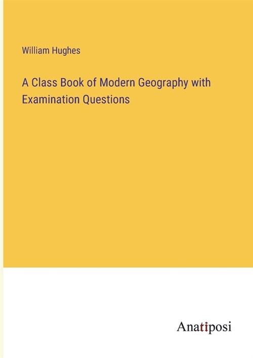 A Class Book of Modern Geography with Examination Questions (Paperback)